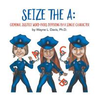 Seize the A: Criminal Justice Word-Pairs Differing by a Single Character 1524564516 Book Cover