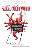 Diary of a Radical Cancer Warrior: Fighting Cancer and Capitalism at the Cellular Level 1616083786 Book Cover