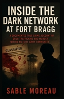 Inside the Dark Network at Fort Bragg: A Documented True Crime Account of Drug Trafficking and Murder within an Elite Army Community (Sable Moreau’s True Crime Uncovered) B0FNR9LZN7 Book Cover