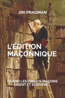 L'�dition ma�onnique: Quand les francs-ma�ons lisent et �crivent... 1099756944 Book Cover