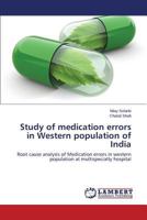 Study of medication errors in Western population of India: Root cause analysis of Medication errors in western population at multispecialty hospital 3659573426 Book Cover