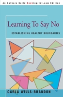 Learning to Say No: Establishing Healthy Boundaries 1558740872 Book Cover