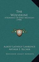The Wolverine: A Romance Of Early Michigan 116569008X Book Cover