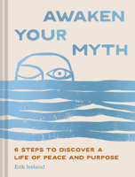 Awaken Your Myth: 6 Steps to Discover a Life of Peace and Purpose 1797235257 Book Cover