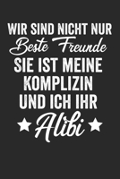 Wir sind nicht nur Beste Freunde sie ist meine Komplizin und ich ihr Alibi: Notebook Notizbuch Blanko Blank Leere Seiten A5 I Tagebuch I Beste Freunde ... I Lustiger Witziger Spruch (German Edition) 1672632366 Book Cover