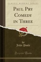 Paul Pry [a Comedy in Three Acts] 1016726554 Book Cover