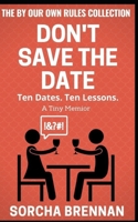 Don't Save the Date: Ten Dates. Ten Lessons. A Tiny Memoir. null Book Cover