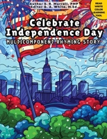 Celebrate Independence Day: Multicomponent Educational Rhyming Story (Multicomponent Rhyming Stories: Read, Write, Color Resource for Early Readers, ESL, Learners with ADHD or Autism) 1733483187 Book Cover