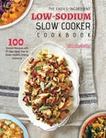 The Easy 5-Ingredient Low-sodium Slow Cooker Cookbook: 100 Simple Recipes with 21-Day Meal Plan to Make Healthy Eating Delicious 1803679883 Book Cover