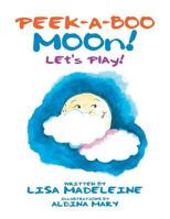 Peek-A-Boo Moon!: Let's Play! 1524502383 Book Cover