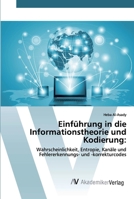 Einführung in die Informationstheorie und Kodierung:: Wahrscheinlichkeit, Entropie, Kanäle und Fehlererkennungs- und -korrekturcodes 6200665710 Book Cover