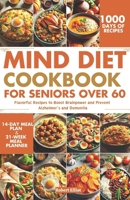 MIND Diet Cookbook for Seniors over 60: Flavorful Recipes to Boost Brainpower and Prevent Alzheimer’s and Dementia B0CTXFVYB2 Book Cover