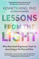 Lessons from the Light: What Near-Death Experiences Teach Us about Living in the Here and Now 1637480180 Book Cover