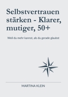 Selbstvertrauen stärken - Klarer, mutiger, 50+: Weil du mehr kannst, als du gerade glaubst (German Edition) 3695179228 Book Cover