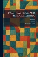 Practical Home and School Methods 1025919181 Book Cover