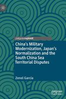 China’s Military Modernization, Japan’s Normalization and the South China Sea Territorial Disputes 3030128261 Book Cover
