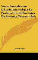 Vues Generales Sur L'Etude Scientifique Et Pratique Des Difformites Du Systeme Osseux (1840) 2019267454 Book Cover