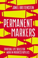 Permanent Markers: Spiritual Life Skills for Work-in-Progress Families 0310360374 Book Cover