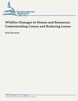 Wildfire Damages to Homes and Resources: Understanding Causes and Reducing Losses 1490945385 Book Cover