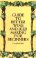 Guide to Better Wine and Beer Making for Beginners 0486225283 Book Cover