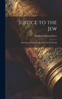 Justice to the Jew; the Story of What he has Done for the World 1021284947 Book Cover
