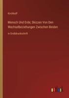 Mensch Und Erde; Skizzen Von Den Wechselbeziehungen Zwischen Beiden: in Großdruckschrift (German Edition) 3387076622 Book Cover