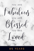 You are Fabulous. You are Blessed. You are Loved. 85 YEARS: 6x9" Lined 85th Birthday Notebook/Journal Gift For Girls, Women 1697123651 Book Cover
