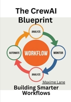 The CrewAI Blueprint: Building Smarter Workflows B0DYV9D3D5 Book Cover