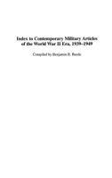 Index to Contemporary Military Articles of the World War II Era, 1939-1949 (Bibliographies and Indexes in Military Studies) 0313313628 Book Cover