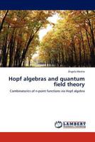 Hopf algebras and quantum field theory: Combinatorics of n-point functions via Hopf algebra 3659131733 Book Cover