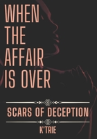 When the Affair is Over: Scars of Deception B0CD13DFJT Book Cover