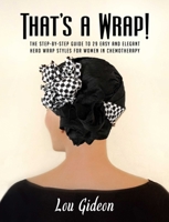 That's a Wrap!: The Step-by-Step Guide to 29 Easy and Elegant Head Wrap Styles for Women in Chemotherapy 1682618250 Book Cover