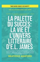 La Palette du Succès: La vie et l'univers littéraire d'E.L. James (Que Savez-Vous À CE Sujet?) (French Edition) B0F7NLYGXC Book Cover