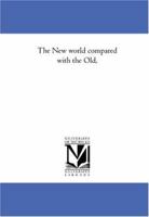 The New World Compared With the Old 1425568645 Book Cover