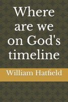 Where are we on God's timeline 1999252667 Book Cover