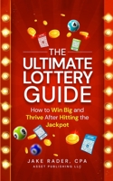 The Ultimate Lottery Guide: How to Win Big and Thrive After Hitting the Jackpot B0CDYW8W4P Book Cover