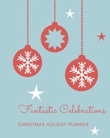 Fantastic Celebrations Christmas Holiday Planner: Organizer and Journal for Planning the Christmas Holiday: Gifts, Meals, and More 1713097230 Book Cover