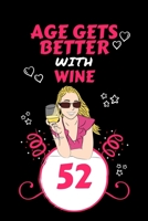Age Gets Better With Wine 52: Perfect Gag Gift For 52 Year Old Wine Drinkers | Blank Lined Notebook Journal | 100 Pages 6 x 9 Format | Office Humour ... Hen Stag Do | Anniversary | Christmas | Xmas 171179564X Book Cover