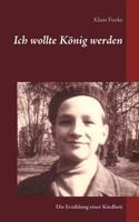 Ich wollte König werden: Die Erzählung einer Kindheit 3748126514 Book Cover