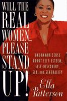 WILL THE REAL WOMEN ... PLEASE STAND UP!: Uncommon Sense About Self-Esteem, Self-Discovery, Sex, and Sensuality 0684831511 Book Cover