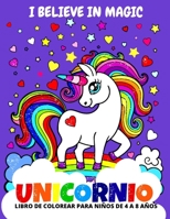 I believe in Magic Unicornio Libro de Colorear para Niños de 4 a 8 Años B08STHXY5J Book Cover