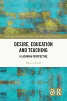 Desire, Education and Teaching: A Lacanian Perspective 1032831677 Book Cover