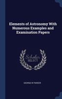 Elements of Astronomy with Numerous Examples and Examination Papers 1358499241 Book Cover