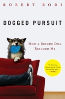 Dogged Pursuit: How a Rescue Dog Rescued Me 1594630542 Book Cover
