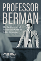 Professor Berman: The Last Lecture of Minnesota's Greatest Public Historian 1517901065 Book Cover