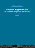 Packhorse, Waggon and Post: Land Carriage and Communications Under the Tudors and Stuarts 0415849802 Book Cover