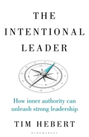 Intentional Leader, The: How Inner Authority Can Unleash Strong Leadership 1472990072 Book Cover