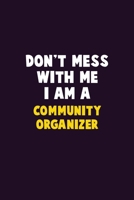 Don't Mess With Me, I Am A Community Organizer: 6X9 Career Pride 120 pages Writing Notebooks 1676864245 Book Cover
