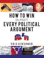 How To Win (Almost) Every Political Argument B0B9RD9H8D Book Cover
