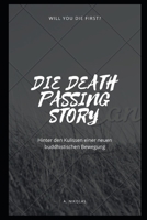 Die Death Passing Story: Hinter den Kulissen einer neuen buddhistischen Bewegung B0BB5MX53D Book Cover